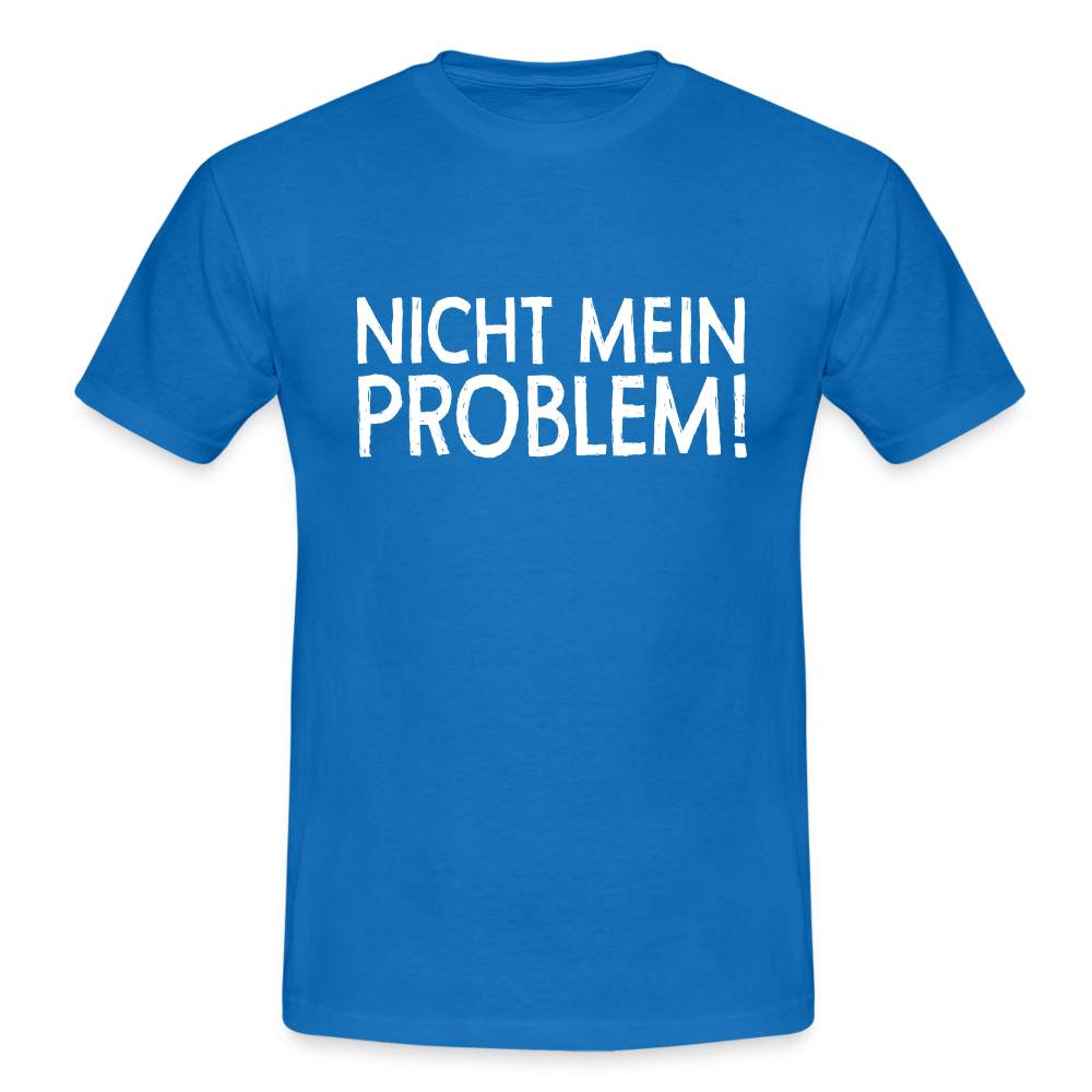 Nicht mein Problem Lustiges Fun Männer T-Shirt - royal blue