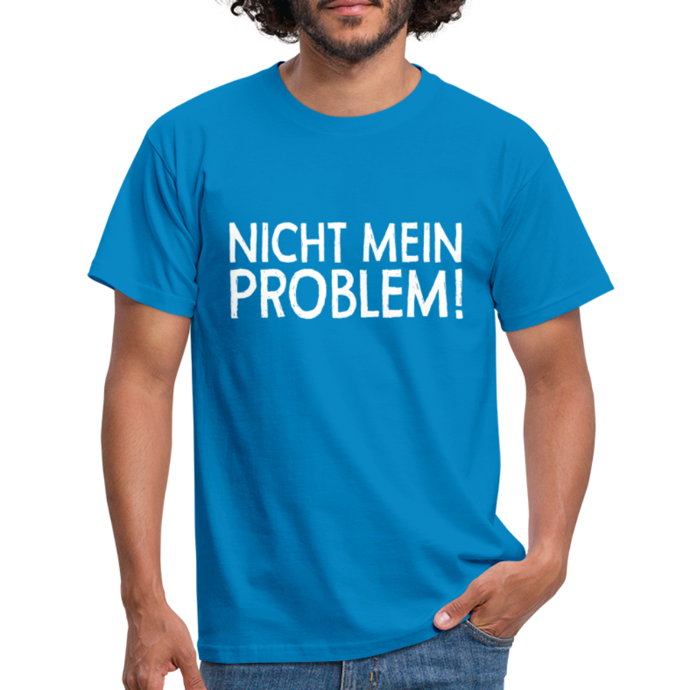 Nicht mein Problem Lustiges Fun Männer T-Shirt - royal blue