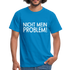 Nicht mein Problem Lustiges Fun Männer T-Shirt - royal blue