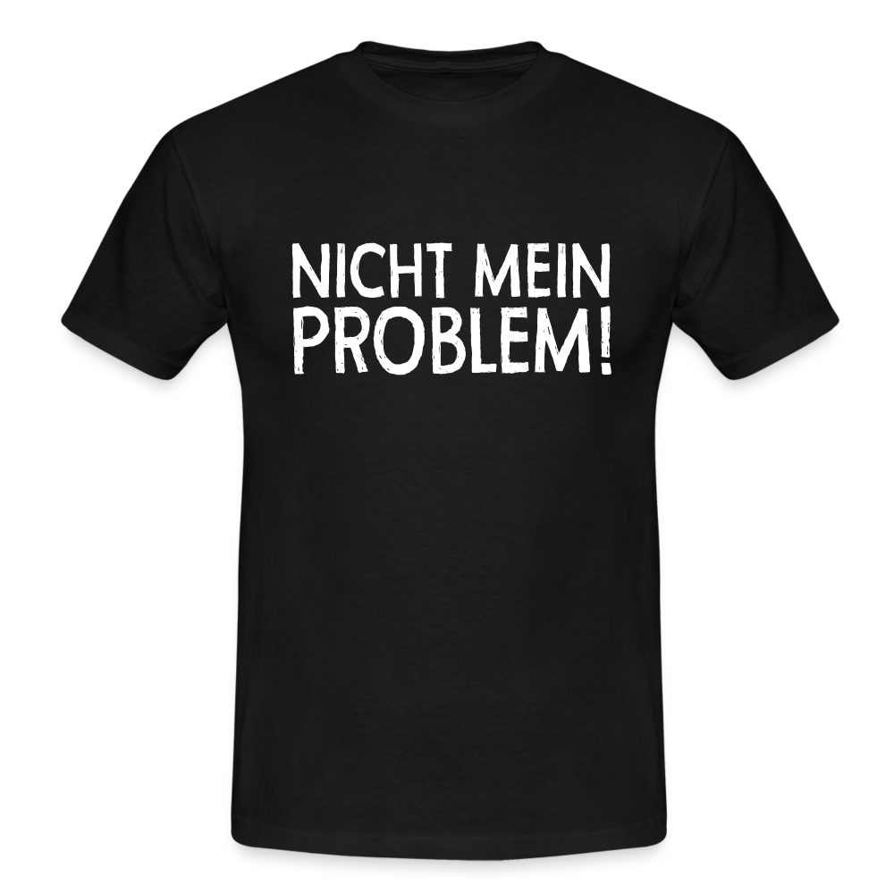 Nicht mein Problem Lustiges Fun Männer T-Shirt - black