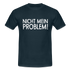 Nicht mein Problem Lustiges Fun Männer T-Shirt - navy