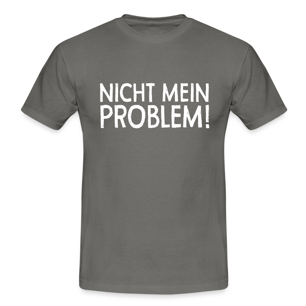 Nicht mein Problem Lustiges Fun Männer T-Shirt - graphite grey