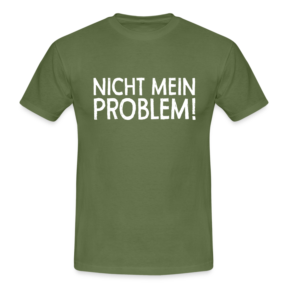 Nicht mein Problem Lustiges Fun Männer T-Shirt - military green