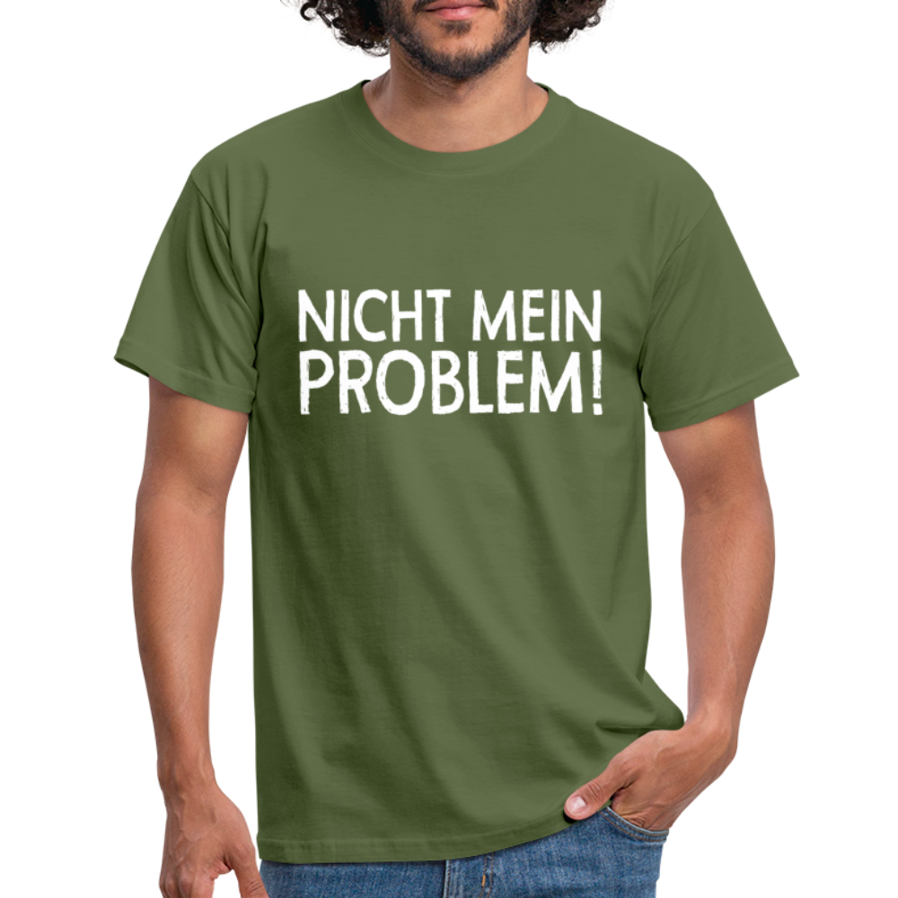 Nicht mein Problem Lustiges Fun Männer T-Shirt - military green