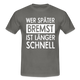 Mechaniker Wer später bremst ist länger schnell Lustiges T-Shirt - graphite grey