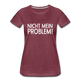 Nicht mein Problem Lustiges Fun Frauen Premium T-Shirt - heather burgundy