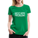 Nicht mein Problem Lustiges Fun Frauen Premium T-Shirt - kelly green