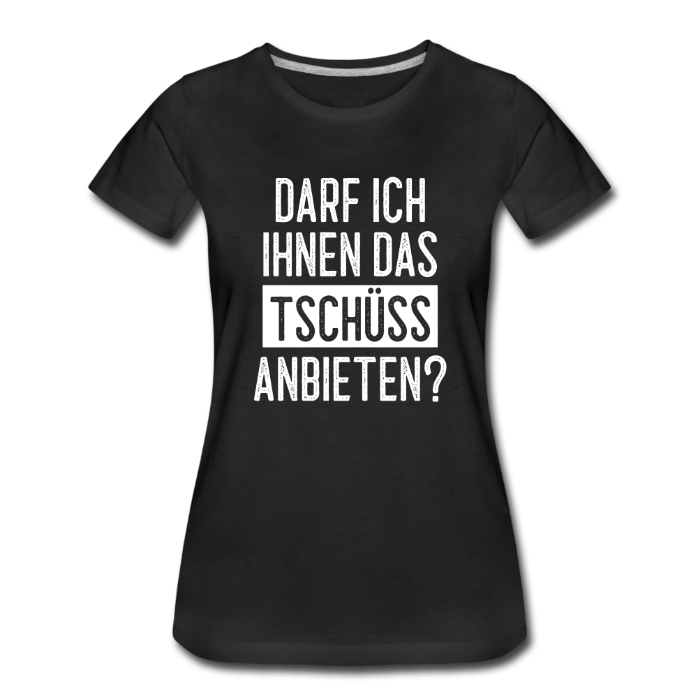 Darf ich ihnen das tschüss anbieten Sarkasmus witziges Frauen Premium T-Shirt - black