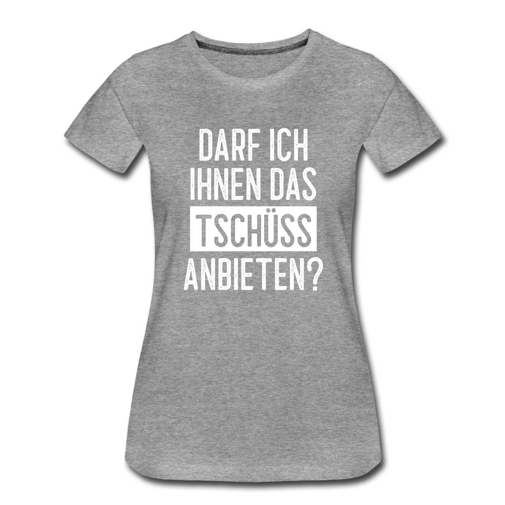 Darf ich ihnen das tschüss anbieten Sarkasmus witziges Frauen Premium T-Shirt - heather grey