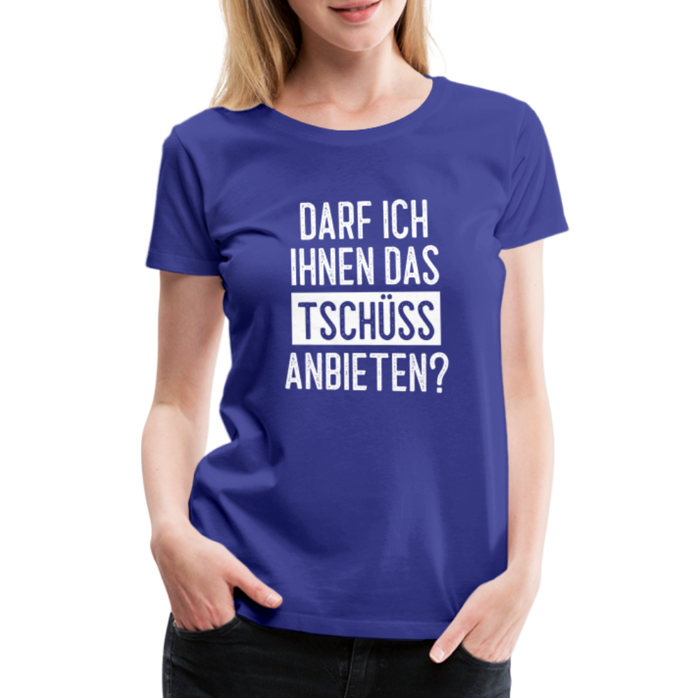 Darf ich ihnen das tschüss anbieten Sarkasmus witziges Frauen Premium T-Shirt - royal blue