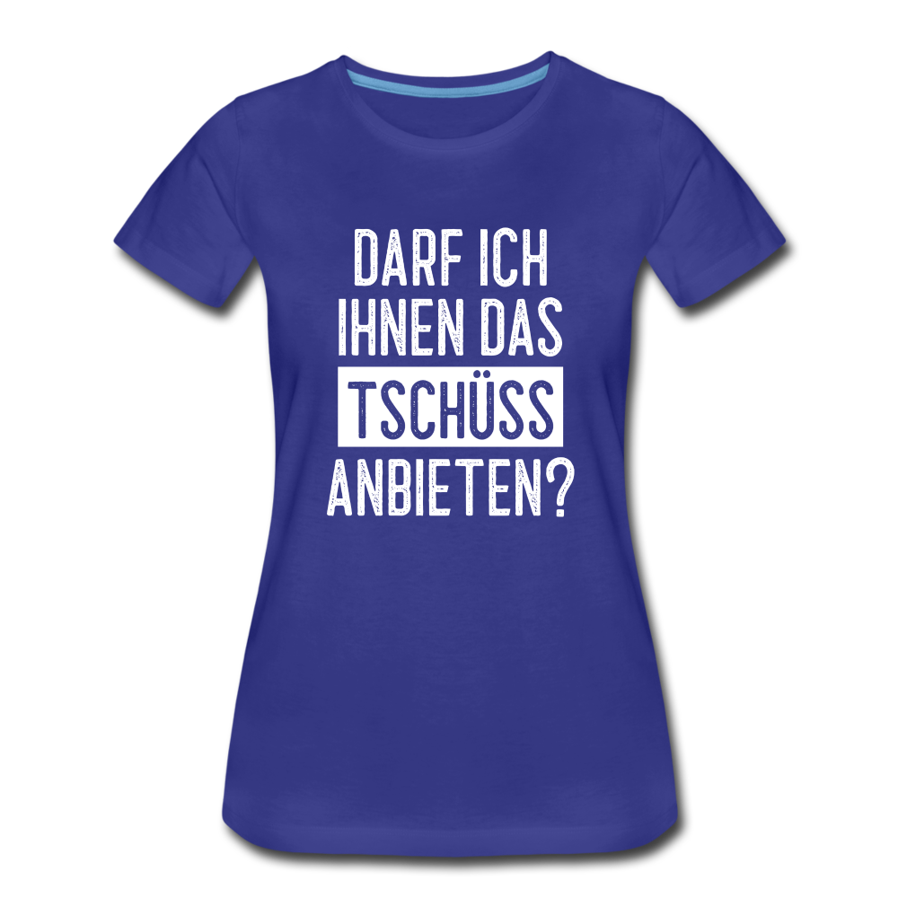 Darf ich ihnen das tschüss anbieten Sarkasmus witziges Frauen Premium T-Shirt - royal blue