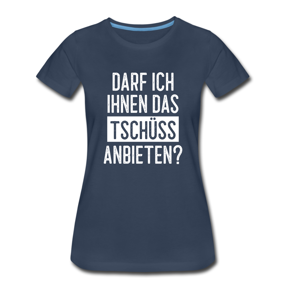 Darf ich ihnen das tschüss anbieten Sarkasmus witziges Frauen Premium T-Shirt - navy