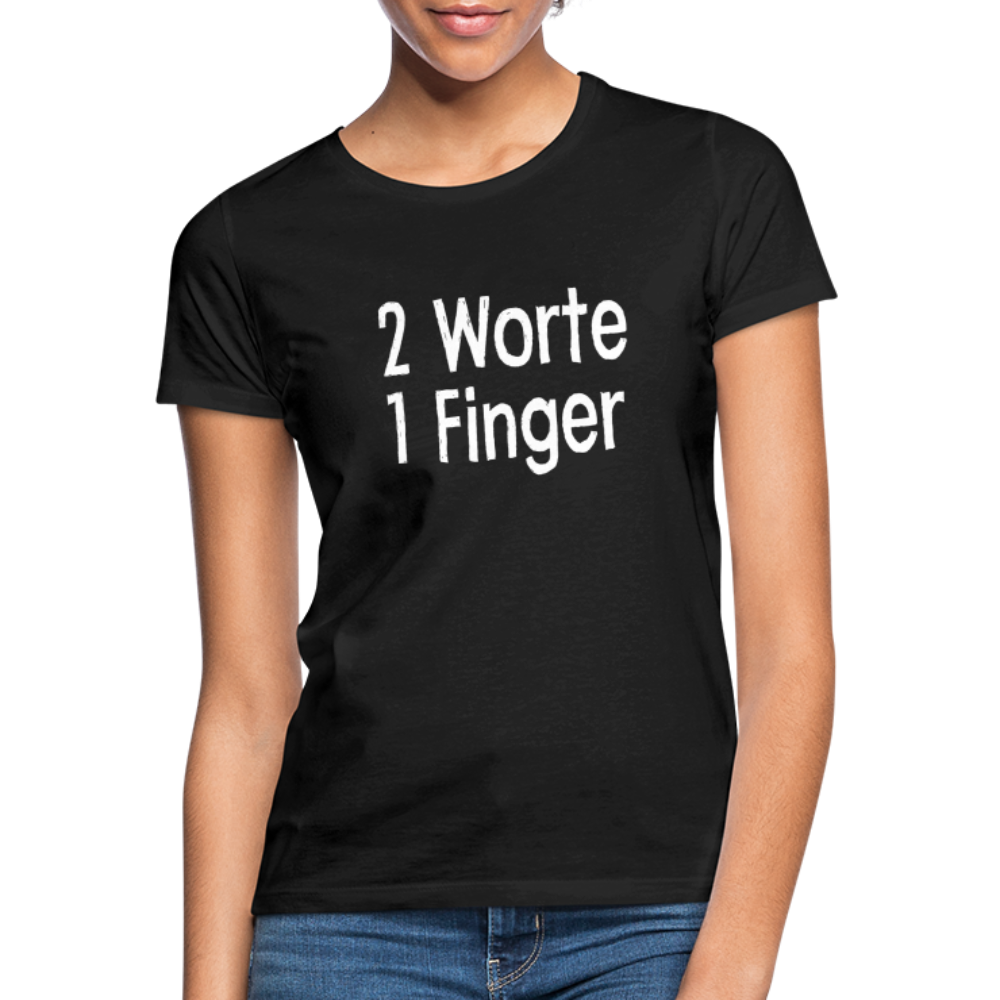 Sarkasmus 2 Worte ein Finger Frauen T-Shirt - black