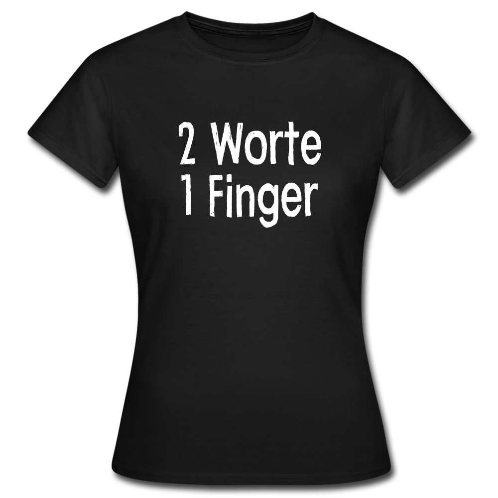 Sarkasmus 2 Worte ein Finger Frauen T-Shirt - black