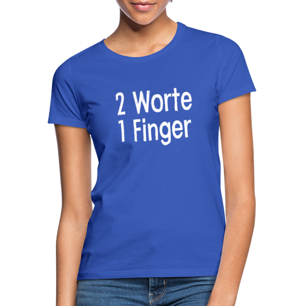 Sarkasmus 2 Worte ein Finger Frauen T-Shirt - royal blue