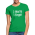 Sarkasmus 2 Worte ein Finger Frauen T-Shirt - kelly green