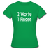 Sarkasmus 2 Worte ein Finger Frauen T-Shirt - kelly green