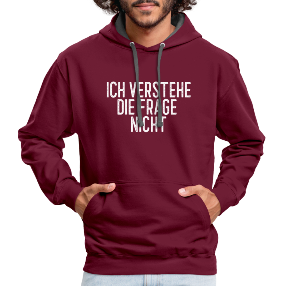 Ich verstehe die Frage nicht witziger lustiger Hoodie - burgundy/charcoal