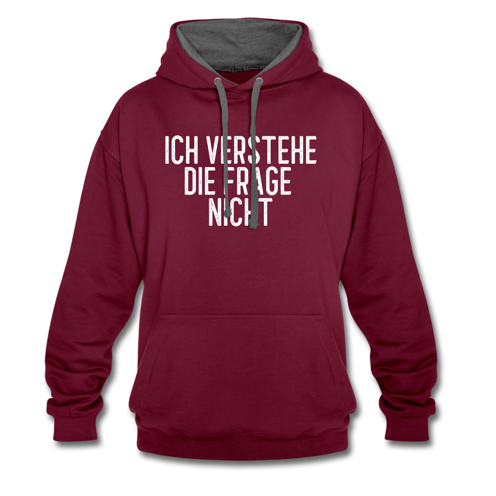 Ich verstehe die Frage nicht witziger lustiger Hoodie - burgundy/charcoal