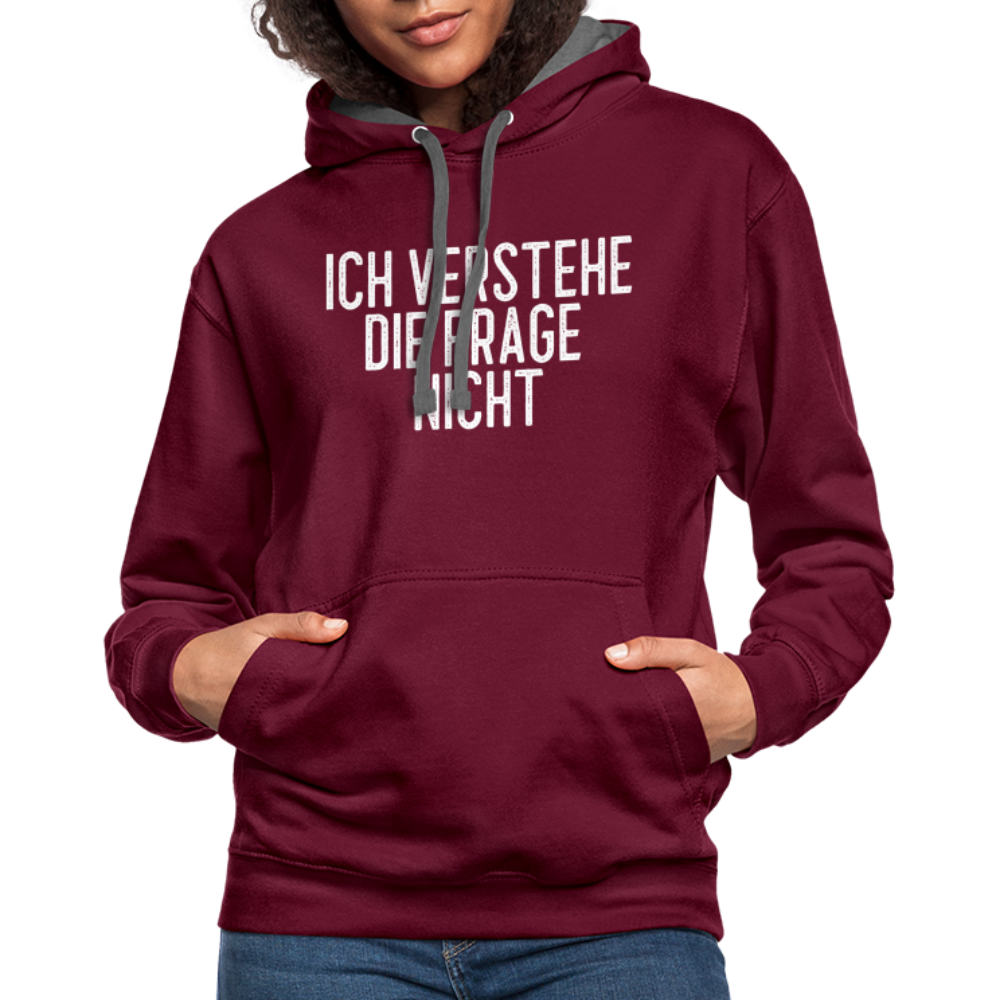 Ich verstehe die Frage nicht witziger lustiger Hoodie - burgundy/charcoal