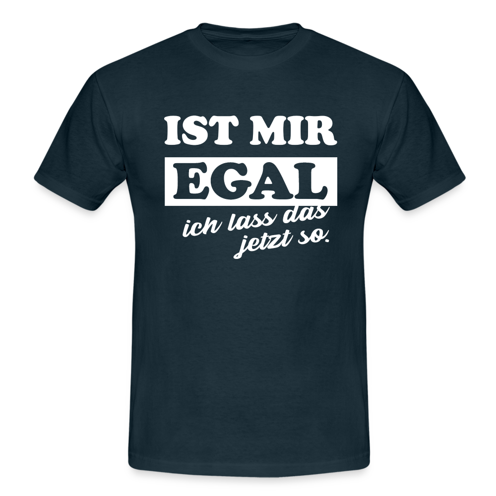 Ist mir egal ich lass das jetzt so Lustiges witziges T-Shirt - navy