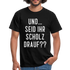 und ... Seid ihr Scholz drauf T-Shirt - black