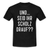 und ... Seid ihr Scholz drauf T-Shirt - black