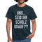 und ... Seid ihr Scholz drauf T-Shirt - navy