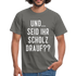 und ... Seid ihr Scholz drauf T-Shirt - graphite grey