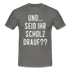 und ... Seid ihr Scholz drauf T-Shirt - graphite grey