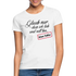 Glaub dass ich lieb und nett bin böser Fehler witziges Frauen T-Shirt - white