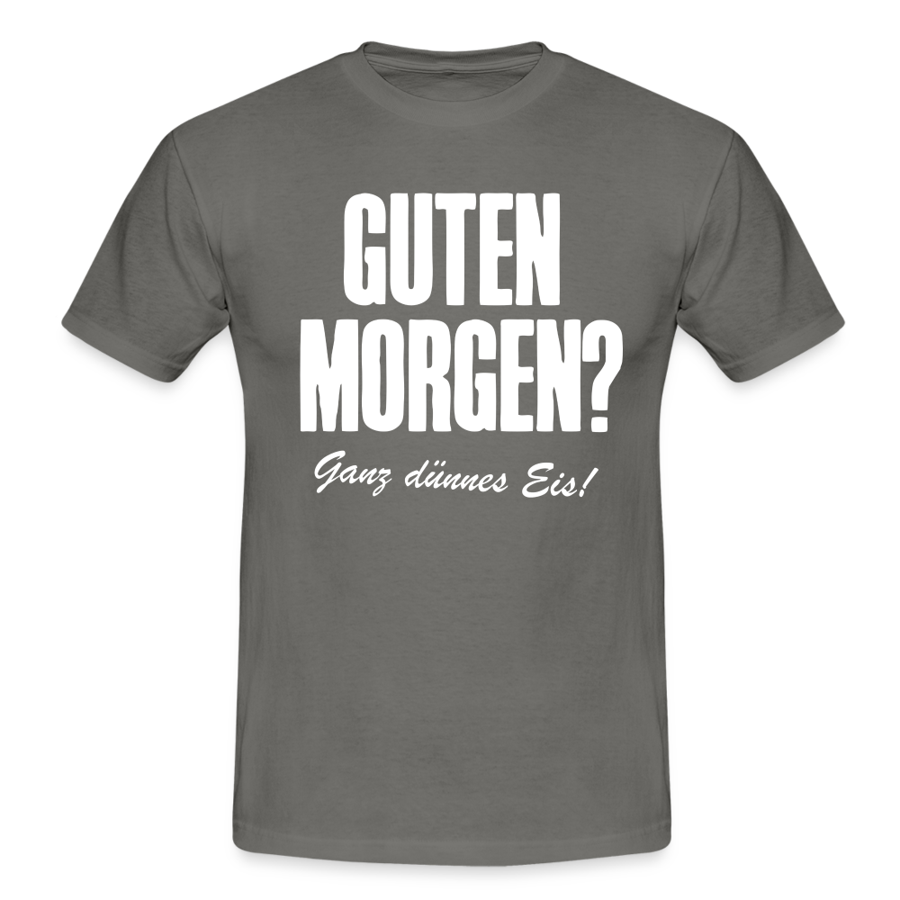 Morgenmuffel Shirt Guten Morgen Ganz dünnes Eis Lustiges Geschenk T-Shirt - Graphit