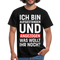 Lustiges Shirt Aufgestanden und angezogen was wollt ihr noch T-Shirt - Schwarz