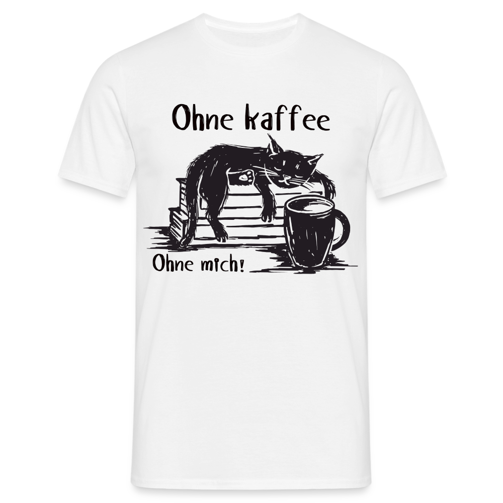 Kaffee und Katze Shirt Ohne Kaffee Ohne Mich Lustiges T-Shirt - Weiß