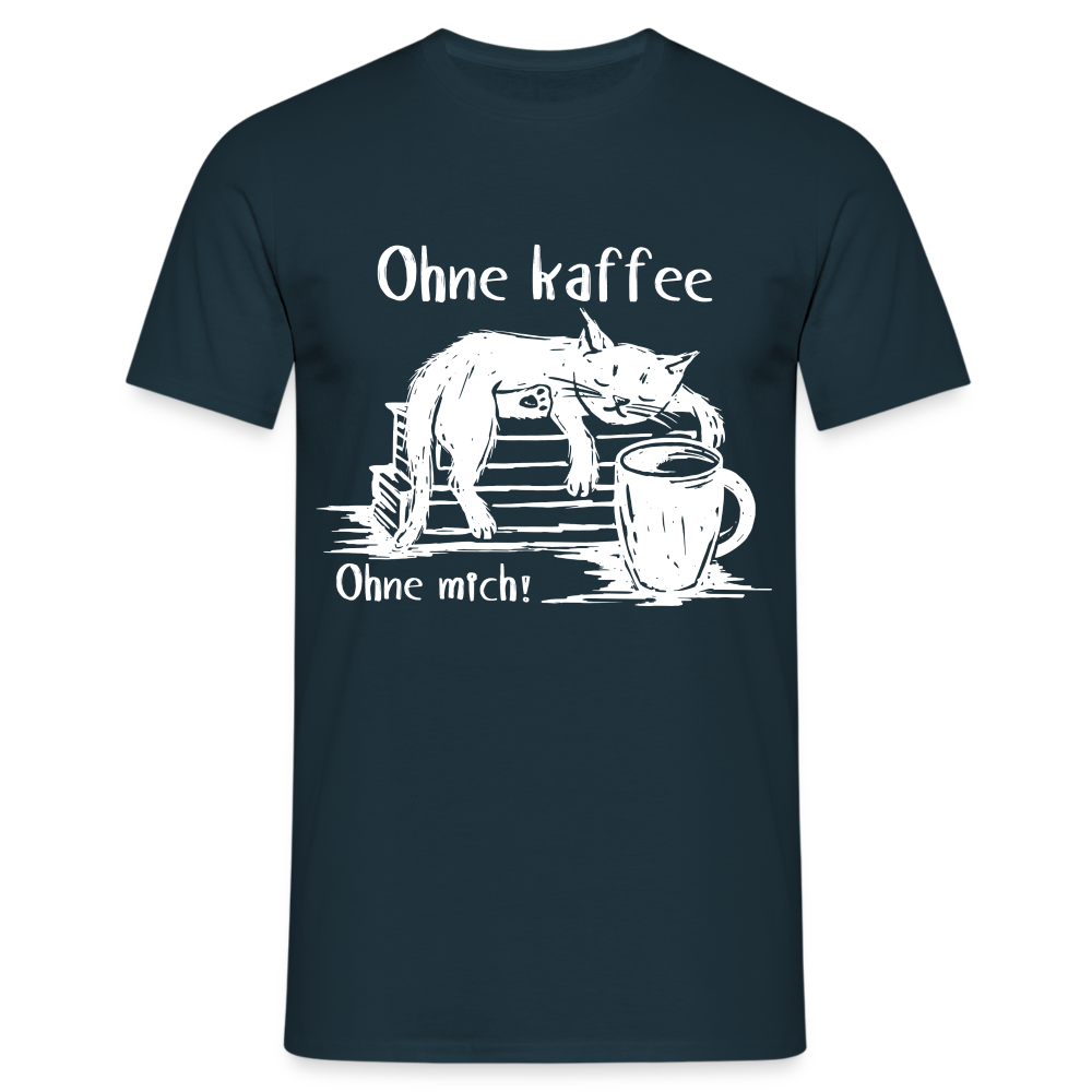 Kaffee und Katze Shirt Ohne Kaffee Ohne Mich Lustiges T-Shirt - Navy