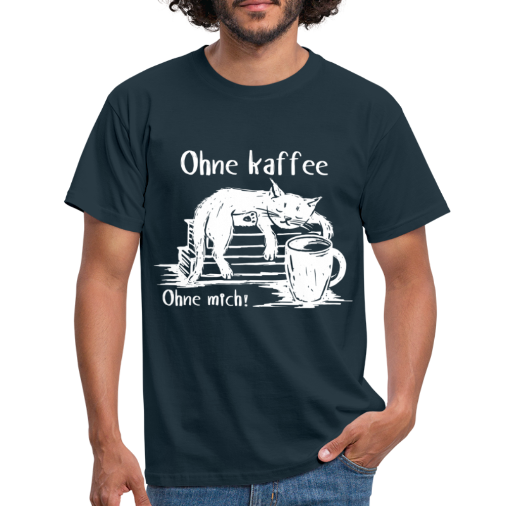 Kaffee und Katze Shirt Ohne Kaffee Ohne Mich Lustiges T-Shirt - Navy