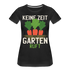 Garten Gärtner Shirt Keine Zeit Der Garten Ruft Frauen Premium T-Shirt - Schwarz