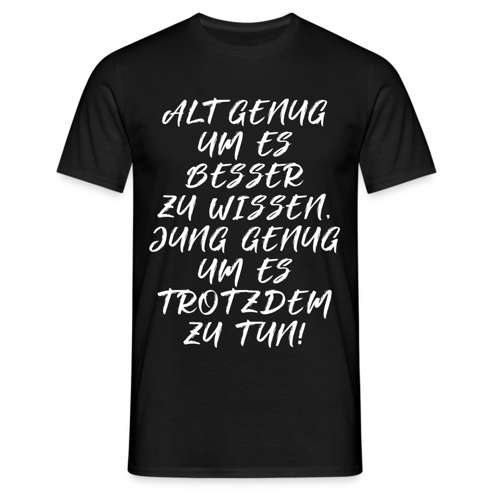 Geburtstags Shirt Alt genug Jung genug Geschenk T-Shirt - Schwarz