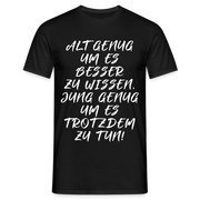 Geburtstags Shirt Alt genug Jung genug Geschenk T-Shirt - Schwarz