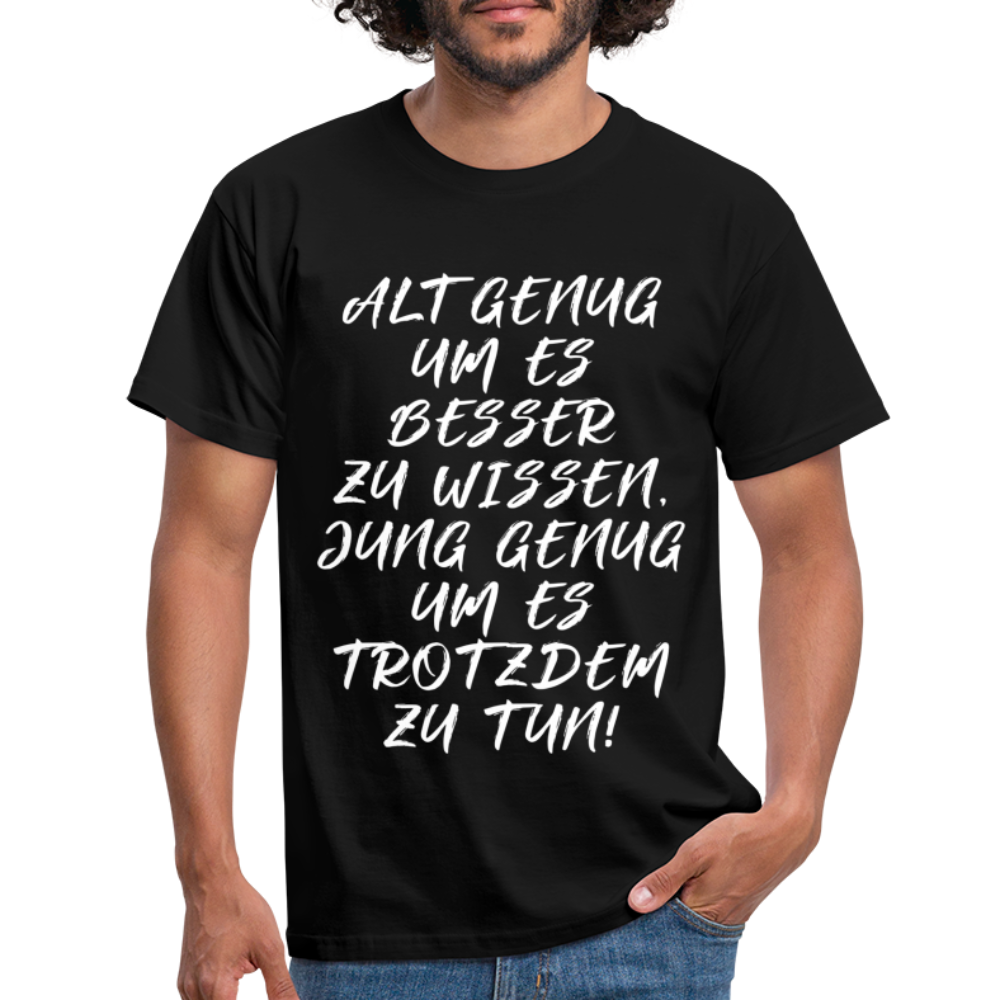 Geburtstags Shirt Alt genug Jung genug Geschenk T-Shirt - Schwarz