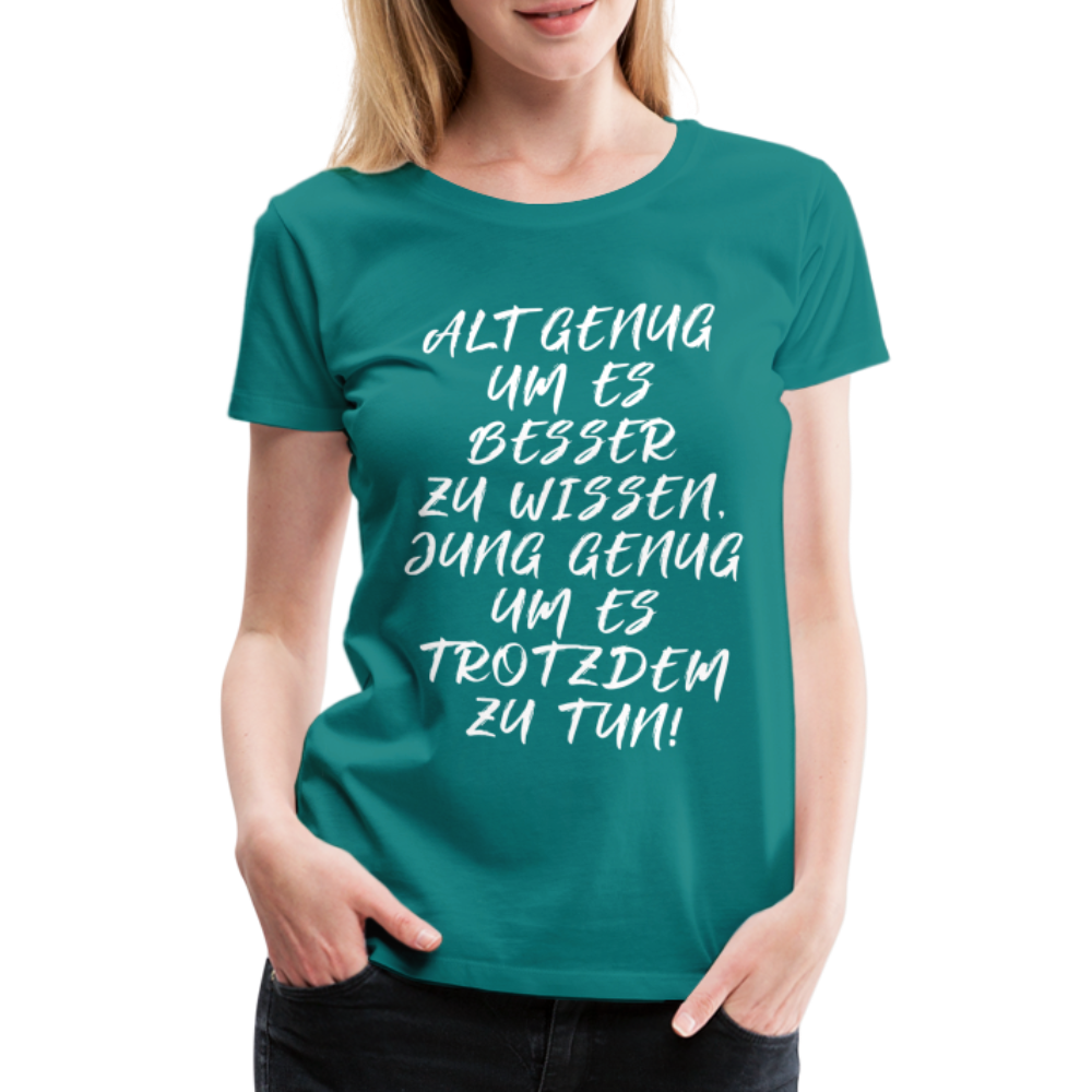 Geburtstags Shirt Alt genug Jung genug Geschenk Frauen Premium T-Shirt - Divablau