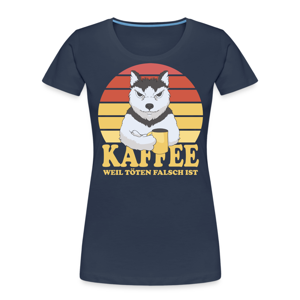 Hund Kaffee weil töten falsch ist Kaffeeliebhaber Geschenk Frauen Premium T-Shirt - Navy