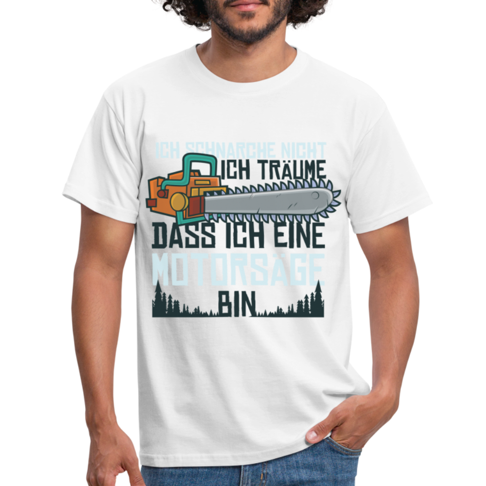 Kettensägen Shirt Ich schnarche nicht - träume ich wäre eine Kettensäge T-Shirt - Weiß