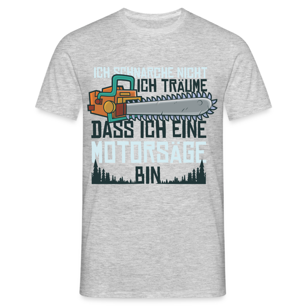 Kettensägen Shirt Ich schnarche nicht - träume ich wäre eine Kettensäge T-Shirt - Grau meliert