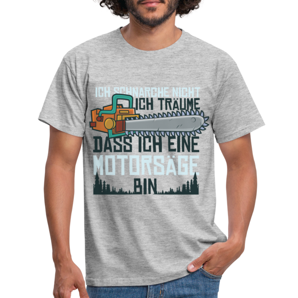 Kettensägen Shirt Ich schnarche nicht - träume ich wäre eine Kettensäge T-Shirt - Grau meliert