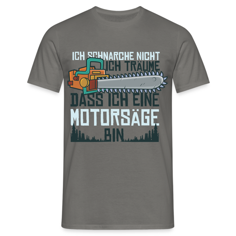 Kettensägen Shirt Ich schnarche nicht - träume ich wäre eine Kettensäge T-Shirt - Graphit