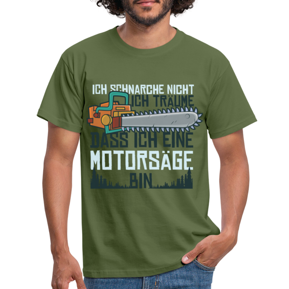 Kettensägen Shirt Ich schnarche nicht - träume ich wäre eine Kettensäge T-Shirt - Militärgrün