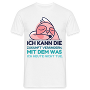 Faultier Shirt - Ich kann die Zukunft verändern mit dem was ich heute nicht tue T-Shirt - Weiß