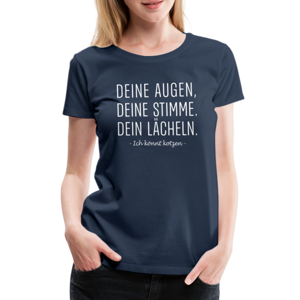 Lustiges Shirt Deine Augen, deine Stimme, dein Lächeln lustiges Spruch Fun Frauen Premium T-Shirt - Navy