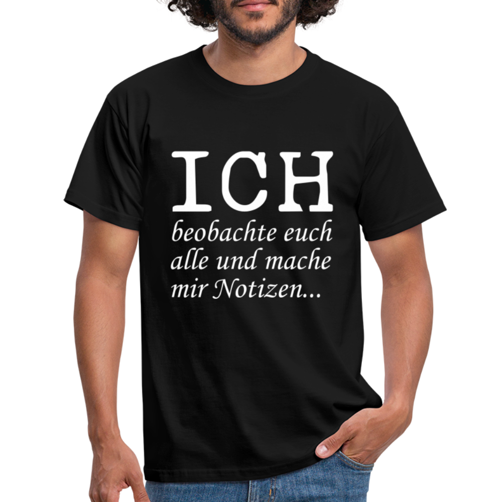 Lustiges T-Shirt mit Spruch Ich beobachte euch alle und mache mir Notizen Fun T-Shirt - Schwarz